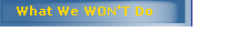 What We WON'T Do